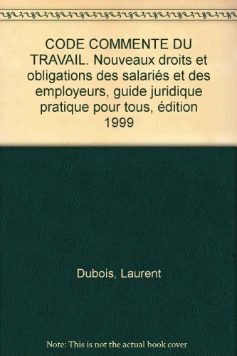 code commente du travail. nouveaux droits et obligations des salariés et des employeurs, guide jurid