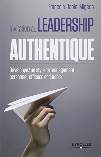 Invitation au leadership authentique : développez un style de management personnel, efficace et dura
