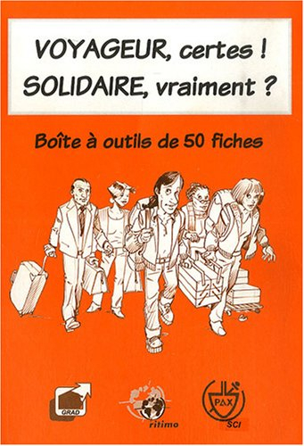 Voyageur, certes ! solidaire, vraiment ? : boîte à outils de 50 fiches, utiles avant, pendant et apr