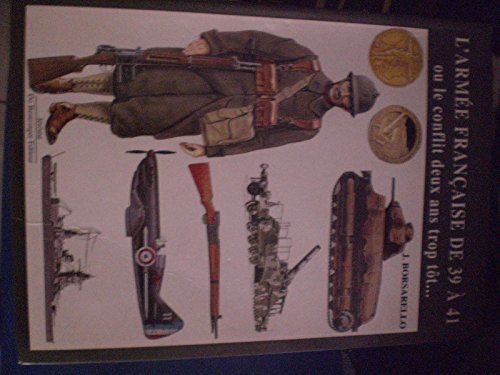 L'armée française de 39 à 41 ou Le conflit deux ans trop tôt