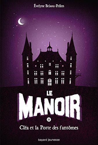 Le manoir. Vol. 2. Cléa et la porte des fantômes