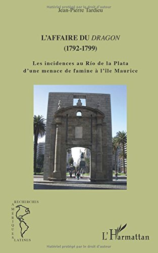 L'affaire du Dragon (1792-1799) : les incidences au Rio de la Plata d'une menace de famine à l'île M