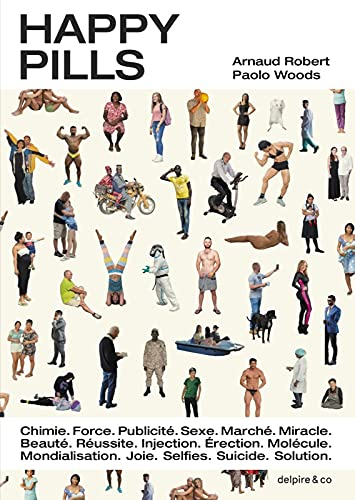 Happy pills : chimie, force, publicité, sexe, marché, miracle, beauté, réussite, injection, selfie, 