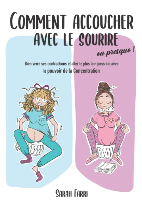 Comment accoucher avec le sourire... Ou presque !: Bien vivre ses contractions et aller le plus loin