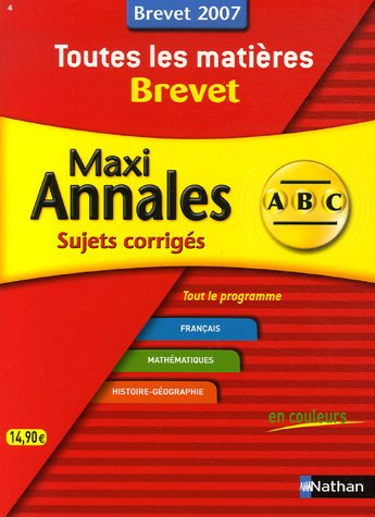Toutes les matières brevet 2007 : maxi annales : sujets corrigés