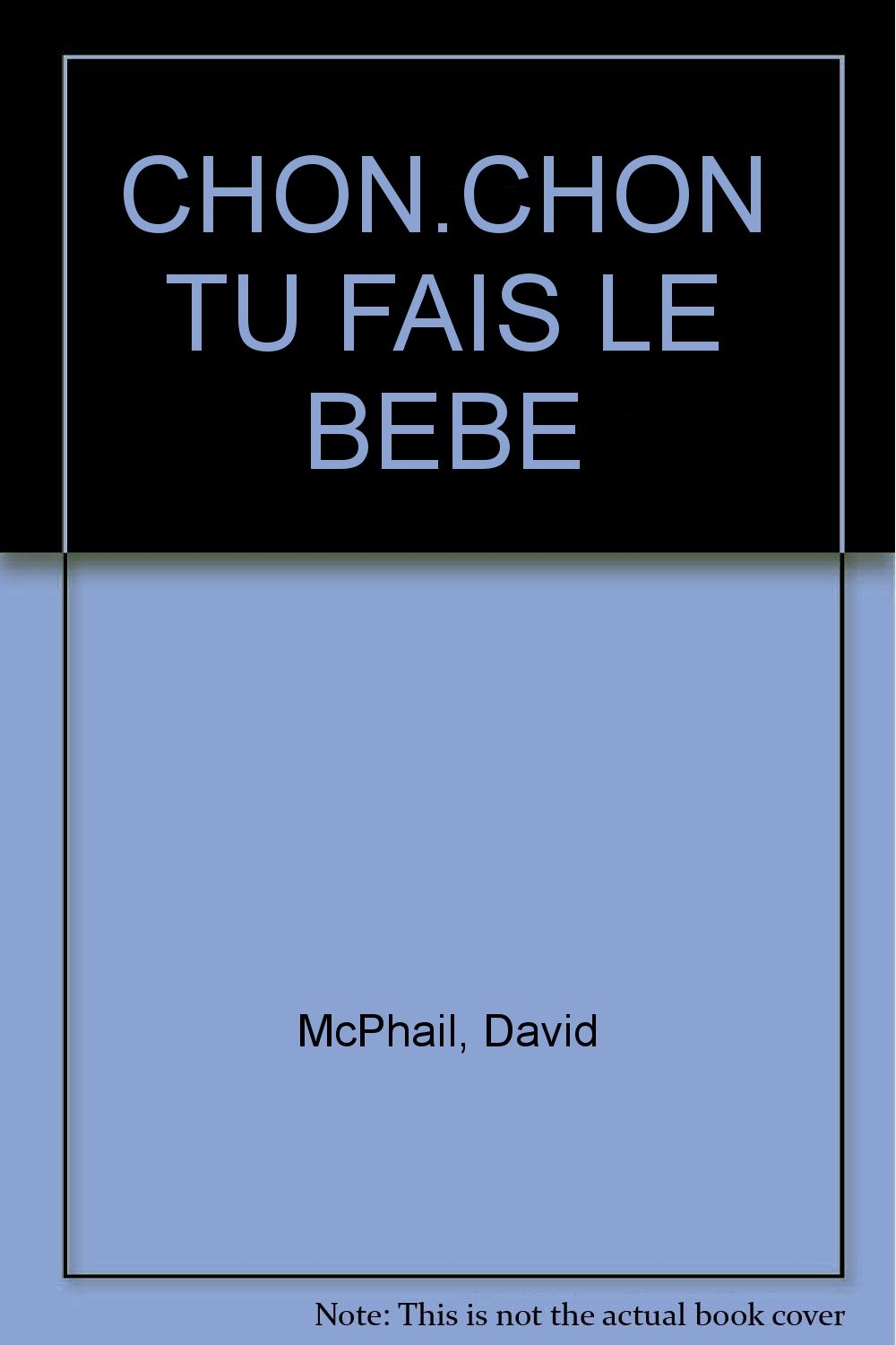 Chon-Chon, tu fais le bébé !
