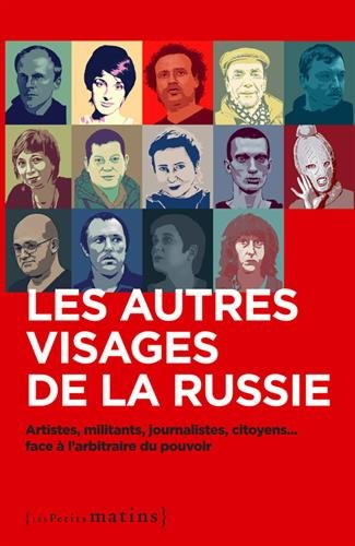 Les autres visages de la Russie : artistes, militants, journalistes, citoyens... face à l'arbitraire