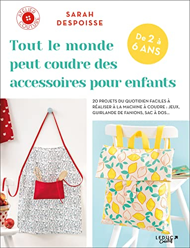 Tout le monde peut coudre des accessoires pour enfants, de 2 à 6 ans : 20 projets du quotidien facil