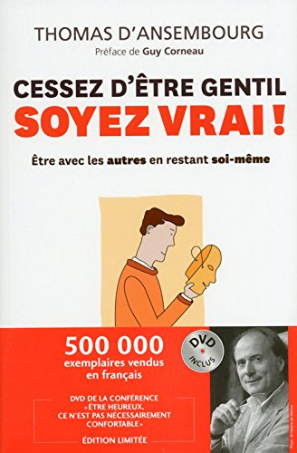 Cessez d'être gentil, soyez vrai! : être avec les autres en restant soi-même