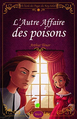 A l'école des pages du Roy-Soleil. Vol. 3. L'autre affaire des poisons