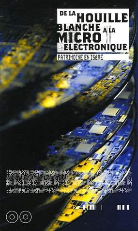 De la houille blanche à la microélectronique : réflexions sur le patrimoine industriel de l'Isère