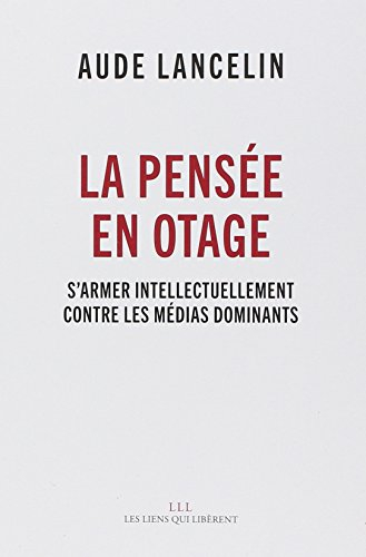La pensée en otage : s'armer intellectuellement contre les médias dominants