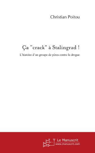 Ça "crack" à stalingrad !: l'histoire d'un groupe de pères contre la drogue