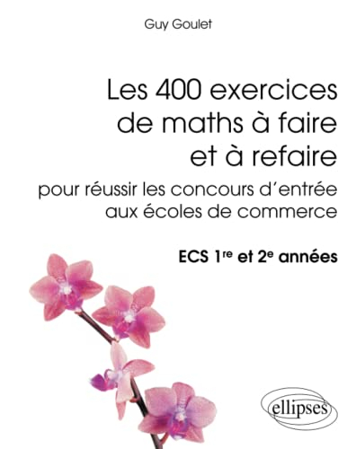 Les 400 exercices de maths à faire et à refaire pour réussir les concours d'entrée aux écoles de com