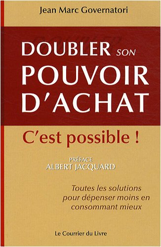 Doubler son pouvoir d'achat, c'est possible ! : toutes les solutions pour dépenser moins en consomma