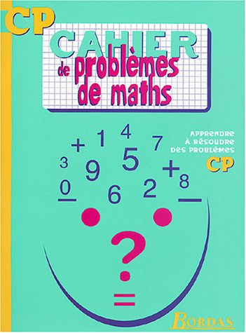 Cahier de problèmes de maths, CP : apprendre à résoudre des problèmes
