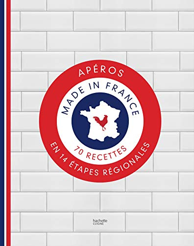 Apéros made in France : 70 recettes en 14 étapes régionales