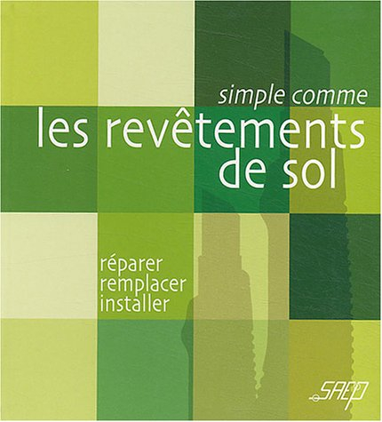 Les revêtements de sol : réparer, remplacer, installer