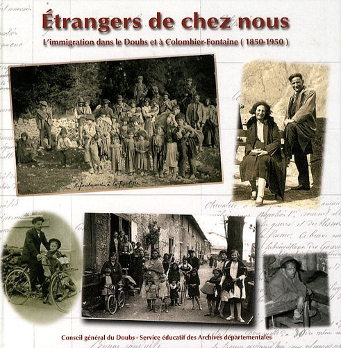 Etrangers de chez nous : l'immigration dans le Doubs et à Colombier-Fontaine, 1850-1950
