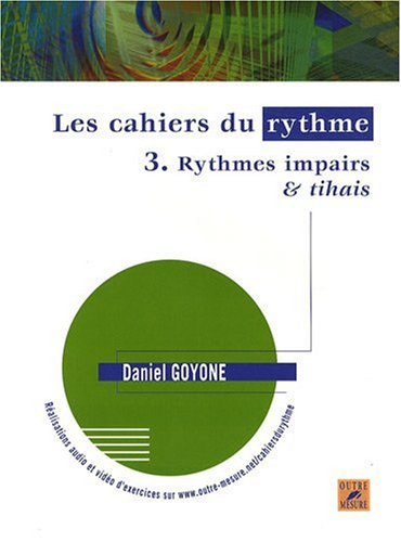 Les cahiers du rythme. Vol. 3. Rythmes impairs & tihais