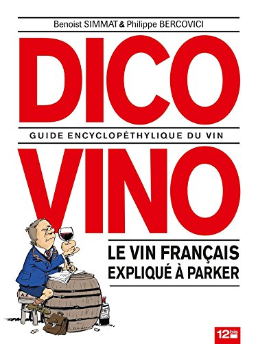 Dico vino : guide encyclopéthylique du vin : le vin français expliqué à Parker