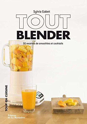 Tout blender : 30 recettes de smoothies et cocktails : buvez frais et sain !