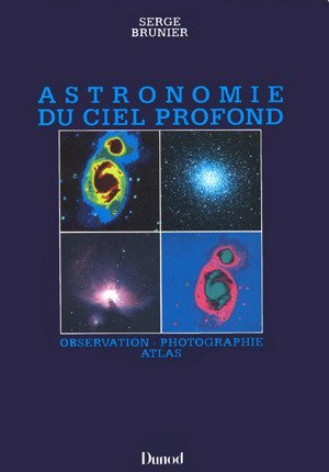 Astronomie du ciel profond : observation, photographie, atlas