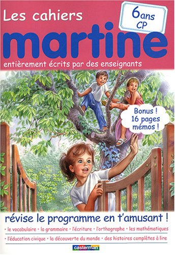 Les cahiers Martine : révise le programme en t'amusant !. 6 ans, CP : entièrement écrits par des ens