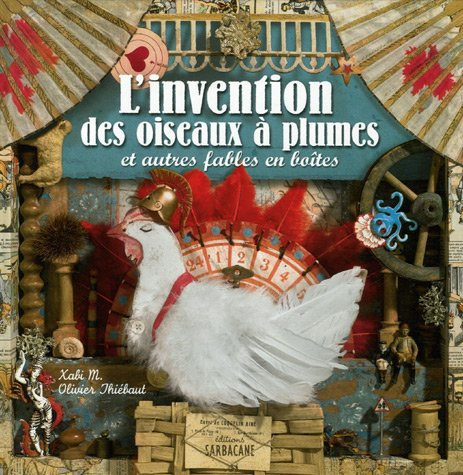 L'invention des oiseaux à plumes et autres fables en boîtes
