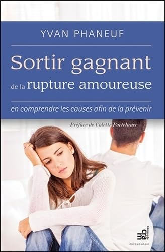 Sortir gagnant de la rupture amoureuse : en comprendre les causes afin de la prévenir