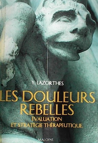 Les Douleurs rebelles : évaluation et stratégie thérapeutique