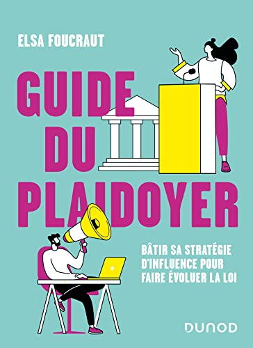 Guide du plaidoyer : bâtir sa stratégie d'influence pour faire évoluer la loi