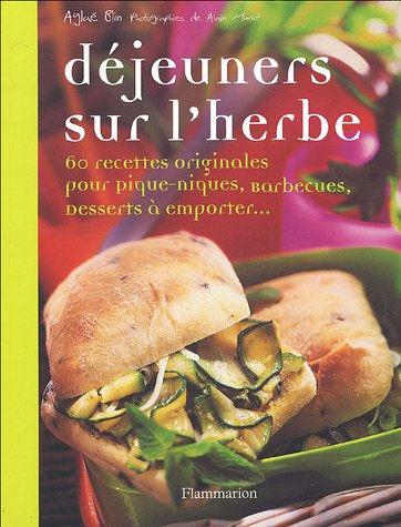 Déjeuners sur l'herbe : 80 recettes originales pour pique-niques, barbecues, desserts à emporter...