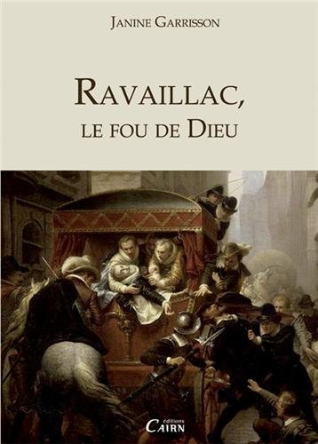 Ravaillac, le fou de Dieu