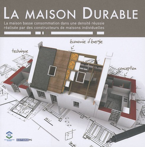 La maison durable : la maison basse consommation dans une densité réussie réalisée par des construct
