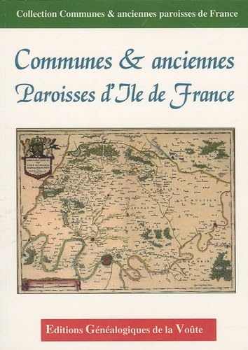 Communes & anciennes paroisses d'Ile de France : 75, 77, 78, 91, 92, 93, 94, 95
