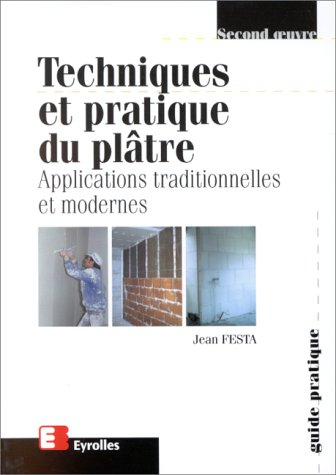 Techniques et pratique du plâtre : applications traditionnelles et modernes