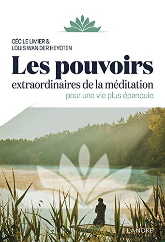 Les pouvoirs extraordinaires de la méditation : pour une vie plus épanouie