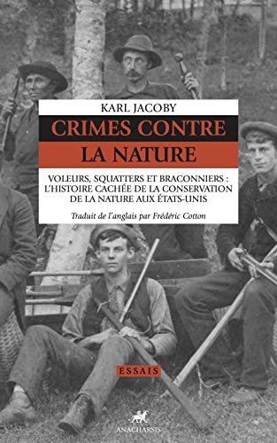 Crimes contre la nature : voleurs, squatters et braconniers : l'histoire cachée de la conservation d