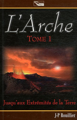 L'arche : trilogie. Vol. 1. Jusqu'aux extrémités de la Terre