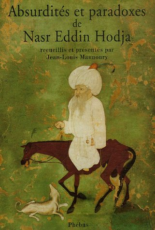 Absurdités et paradoxes de Nasr Eddin Hodja