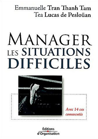 Manager les situations difficiles : avec 14 cas commentés