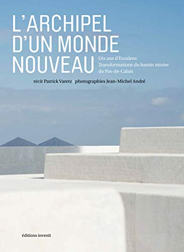 L'archipel d'un monde nouveau : dix ans d'Euralens : transformations du bassin minier du Pas-de-Cala