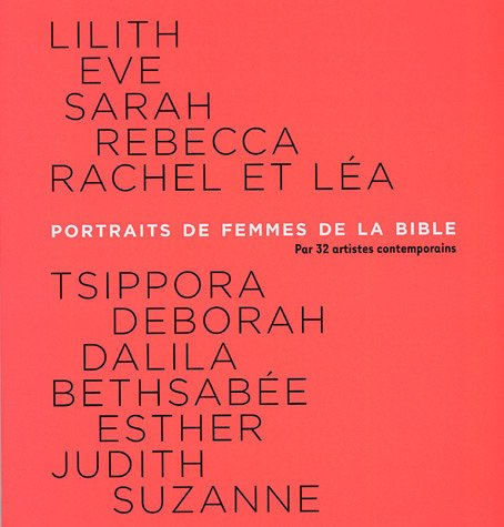 Portraits de femmes de la Bible : Lilith, Eve, Sarah, Rebecca, Rachel et Léa, Tsippora...