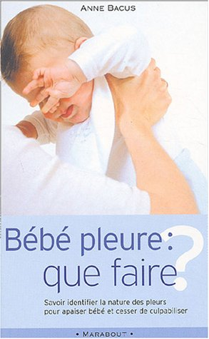 Bébé pleure, que faire ?