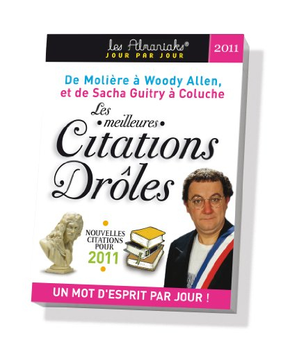 Les meilleures citations drôles : nouvelles citations pour 2011 : de Molière à Woody Allen, et de Sa