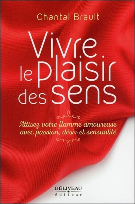 Vivre le plaisir des sens : attisez votre flamme amoureuse avec passion, désir et sensualité
