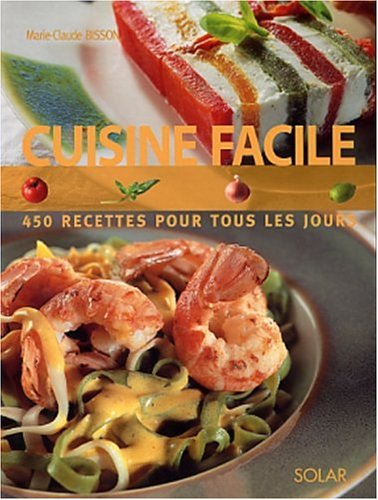Cuisine facile : 450 recettes pour tous les jours