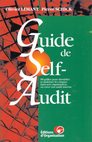 GUIDE DE SELF-AUDIT. 98 grilles pour identifier et maîtriser les risques dans son organisation... ou