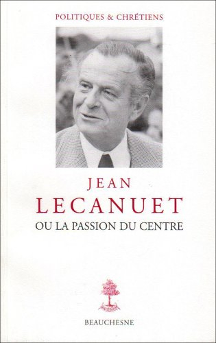 Jean Lecanuet ou La passion du centre
